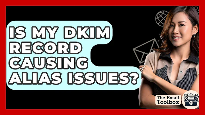 Is My DKIM Record Causing Alias Issues? - TheEmailToolbox.com
