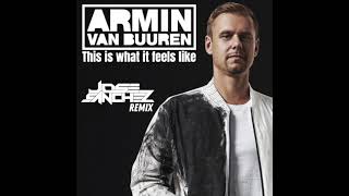 Armin Van buuren - This is what it feels like - Jose Sanchez remix