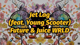 Future &amp; Juice WRLD - Jet Lag (feat. Young Scooter) (Lyrics)