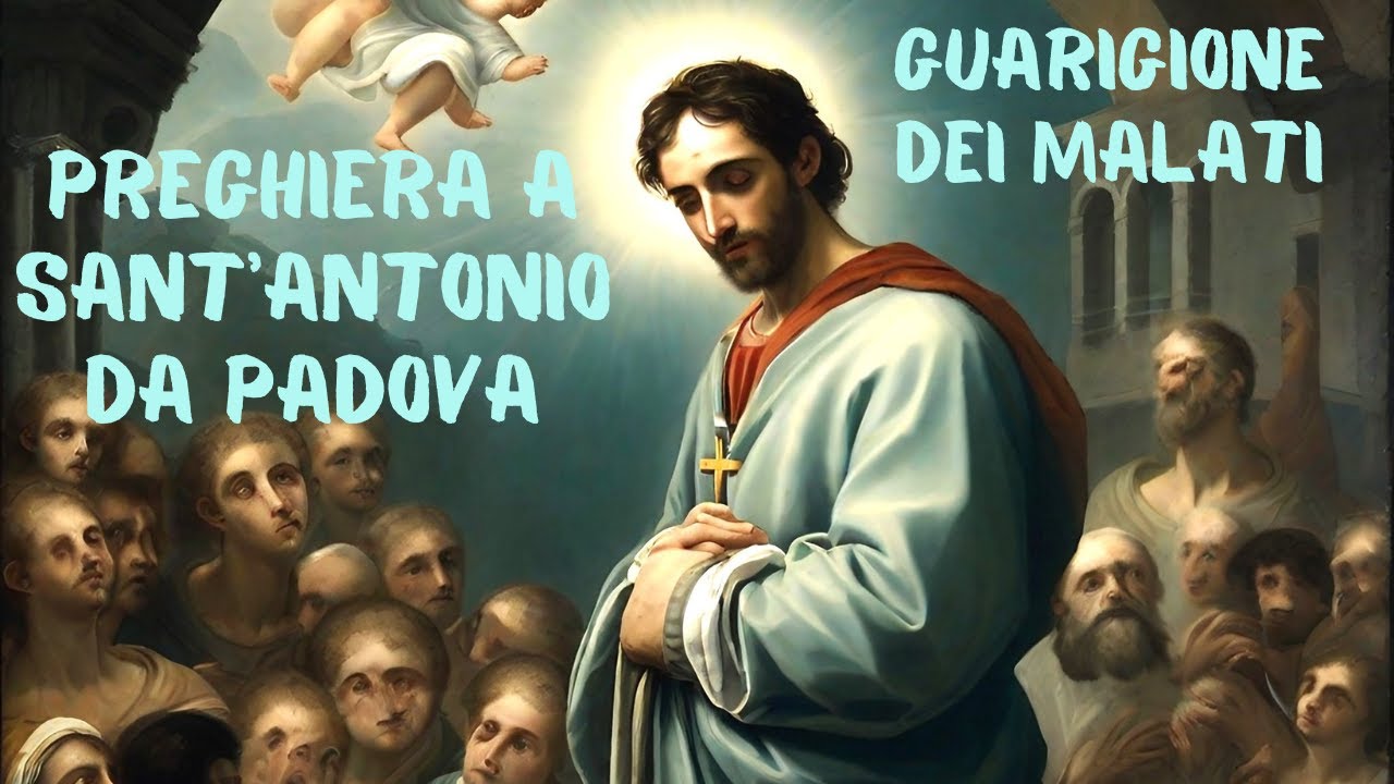 GUARGIONE DEI MALATI PREGHIERA A SANT'ANTONIO DA PADOVA - YouTube