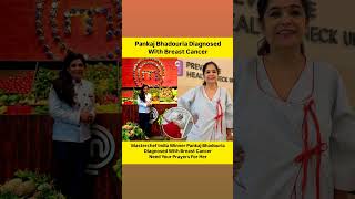 MasterChef India Winner Pankaj Bhadouria Diagnosed With Breast Cancer