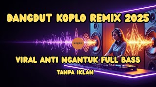 Full Album Dangdut Koplo Remix 2025 Paling Viral - Kumpulan Lagu Hits Terbaru Bass Glerr