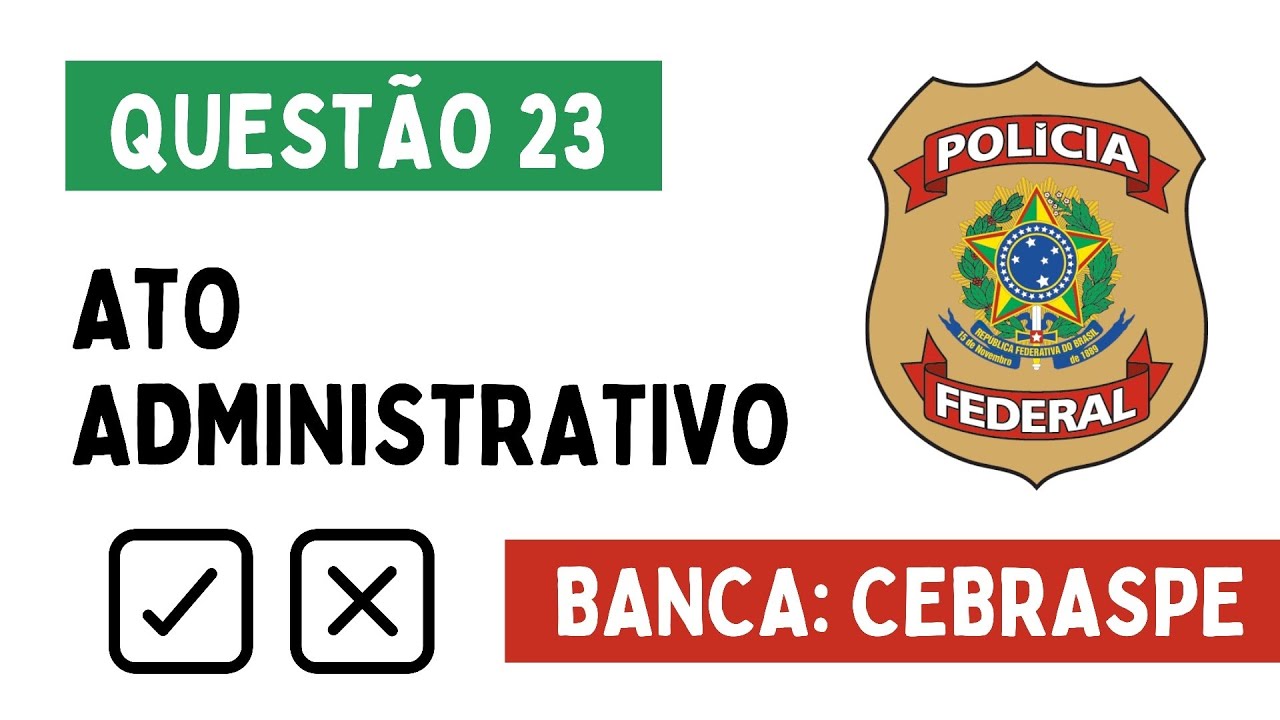 Questão 23 - Direito Administrativo - Ato Administrativo - POLÍCIA FEDERAL - CEBRASPE