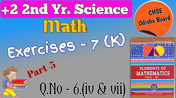 Exercise-7(k) || Question No.- 6(iv & vii) || +2 2nd Year Math