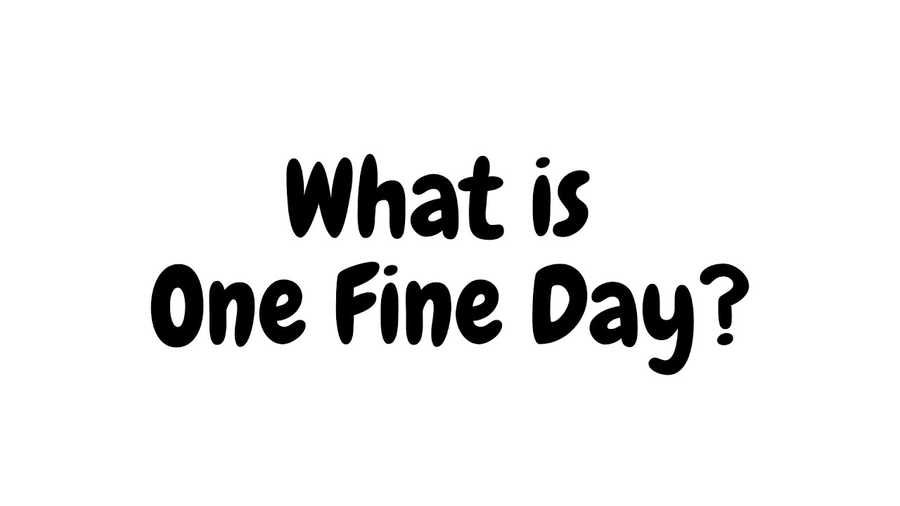 What is "One Fine Day"? Meaning and Cultural Significance