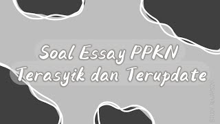 35 Soal Essay PPKN dari yang Paling Dasar sampe Paling Rumit