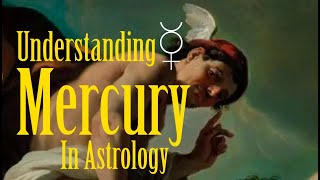 UNDERSTANDING MERCURY IN ASTROLOGY