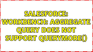 Salesforce: Workbench: Aggregate query does not support queryMore()