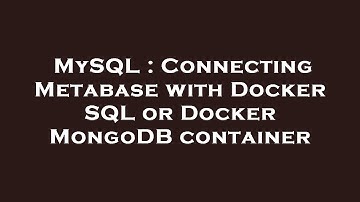 MySQL : Connecting Metabase with Docker SQL or Docker MongoDB container