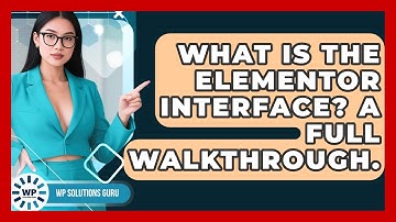 What Is The Elementor Interface? A Full Walkthrough. - WP Solutions Guru