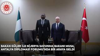 Bakan Güler Ile Nijerya Savunma Bakanı Musa, Antalya Diplomasi Forumunda Bir Araya Geldi