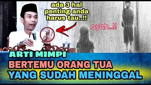 Kenapa memimpikan orang yang sudah meninggal?