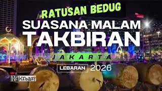 MALAM TAKBIRAN BUNDARAN HI JAKARTA 2026, ADA RATUSAN BEDUG