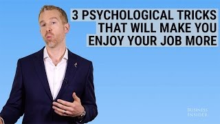 3 psychological tricks that will make you enjoy your job more