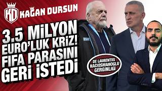 3.5 Milyon Euroluk Kriz Hacıosmanoğlu - De Laurentiis Gerginliği Fifa Parasını Geri Istedi
