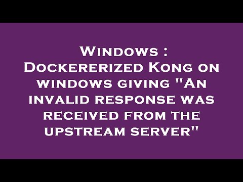 Windows : Dockererized Kong on windows giving "An invalid response was received from the upstream se
