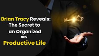 Brian Tracy Reveals: The Secret to an Organized and Productive Life 🧠🚀