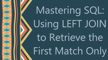 Mastering SQL: Using LEFT JOIN to Retrieve the First Match Only