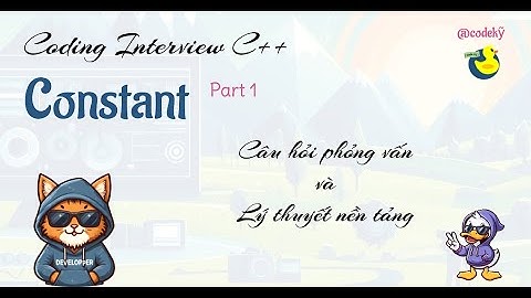 [Coding Interview C++] Constant - P1: Câu hỏi phỏng vấn và nền tảng lý thuyết về hằng số trong C++