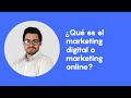 ¿Qué es el marketing digital o marketing online?