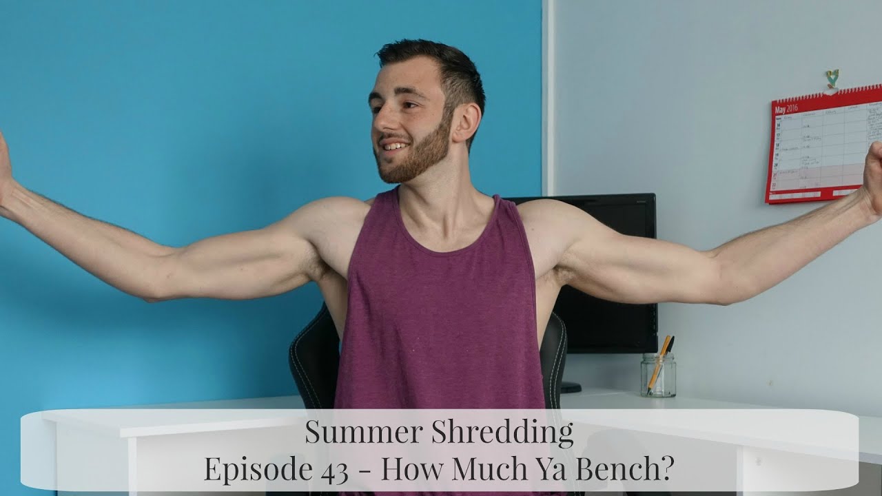 Summer Shredding Ep 43 How Much Ya Bench Youtube