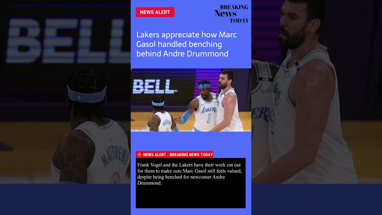 Lakers appreciate how Marc Gasol handled benching behind Andre Drummond – News #Shorts
