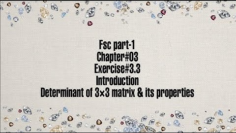 Fsc part-1 || chapter#03 || Exercise# 3.3|| Determinant of 3×3 matrix and its properties
