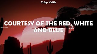 Toby Keith ~ Courtesy of the Red, White and Blue # lyrics