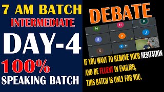 7 AM BATCH  || INTERMEDIATE || DAY-4 ||  DEBATE