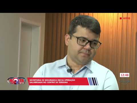 Secretaria de Segurança do Piauí inicia operação por salubridade no Centro de Teresina 02 08 2024