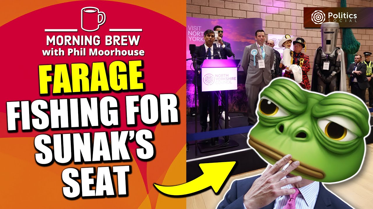 Farage sniffing around sunak s seat morning brew with phil moorhouse