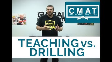 Martial Arts Instructor Principles - Teaching vs. Drilling (CMAT)