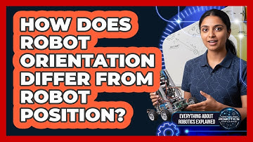 How Does Robot Orientation Differ From Robot Position?