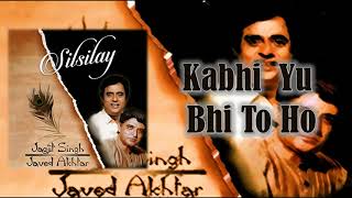 Video thumbnail of "Kabhi Yu Bhi To Ho | Jagjit Singh | Javed Akhtar | Silsilay - 1998"