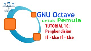 Octave untuk Pemula : Tutorial 10 Pengkondisian If - Elseif - Else