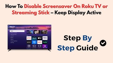 How To Disable Screensaver On Roku TV or Streaming Stick – Keep Display Active