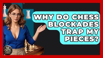 Why Do Chess Blockades Trap My Pieces? - The Chess Codex