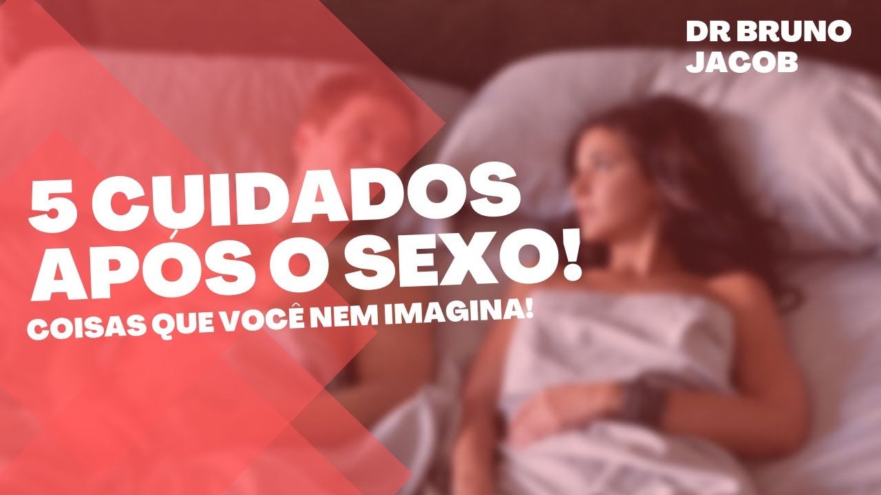 5 CUIDADOS que você DEVE TER após a RELAÇÃO!