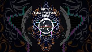 [SNR]™ DJ - Bungan Hati (Funkot Remix) #funkotremix #dj #funkotbali #balimusic