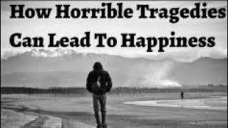 How Horrible Tragedies Can To Lead Happiness (CBP Reupload)