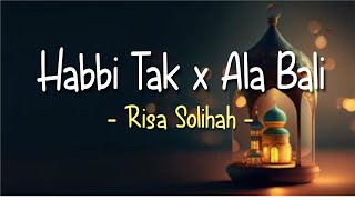 Risa Solihah - Habbi Tak x Ala Bali (Lirik & Terjemahan)