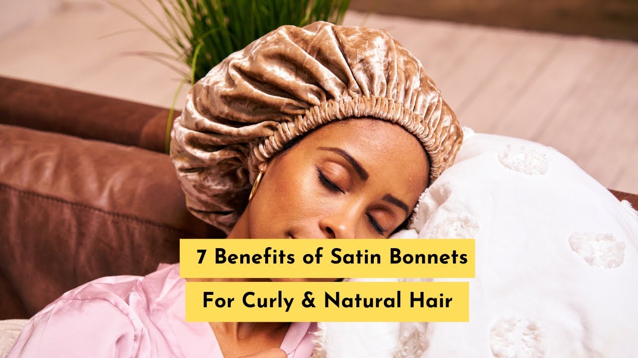 7 Benefits of Satin Bonnets For Curly & Natural Hair 