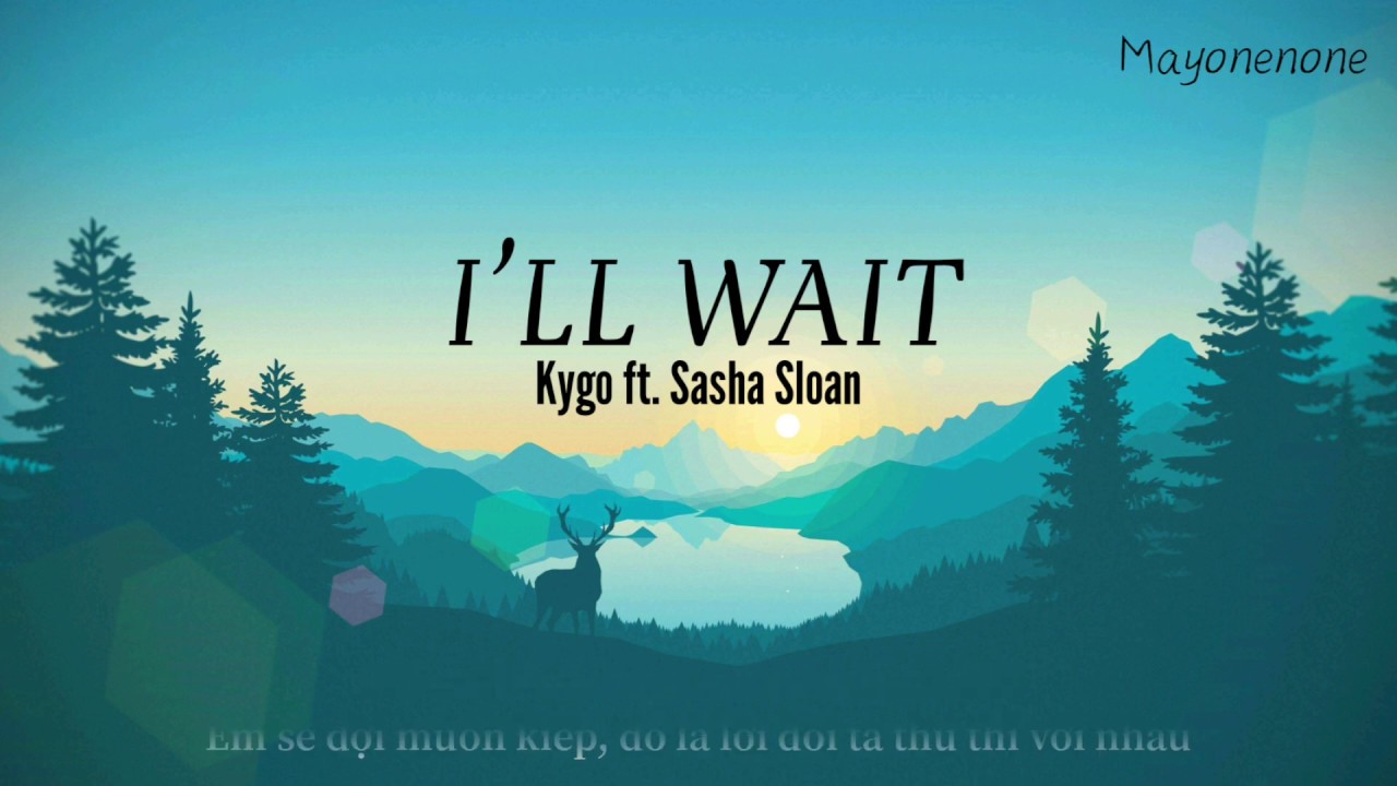[Vietsub +Lyrics] I'll wait - Kygo ft. Sasha Sloan| Bài hát tiếng Anh ...