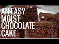 EASY MOIST CHOCOLATE CAKE | Easy