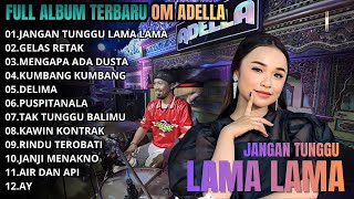 Jangan Tunggu Lama Lama  Gelas Retak  Mengapa Ada Dusta   Album Om Adella Terbaru  2026