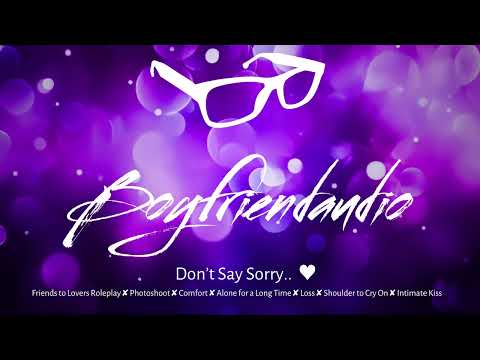Don't Say Sorry.. [Friends to Lovers RP][Photoshoot turned Romantic][Comfort for Loss] ASMR