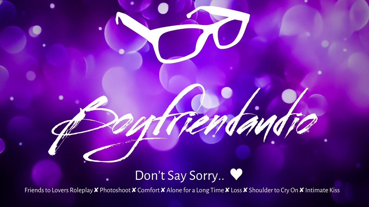 Don't Say Sorry.. [Friends to Lovers RP][Photoshoot turned Romantic][Comfort for Loss] ASMR