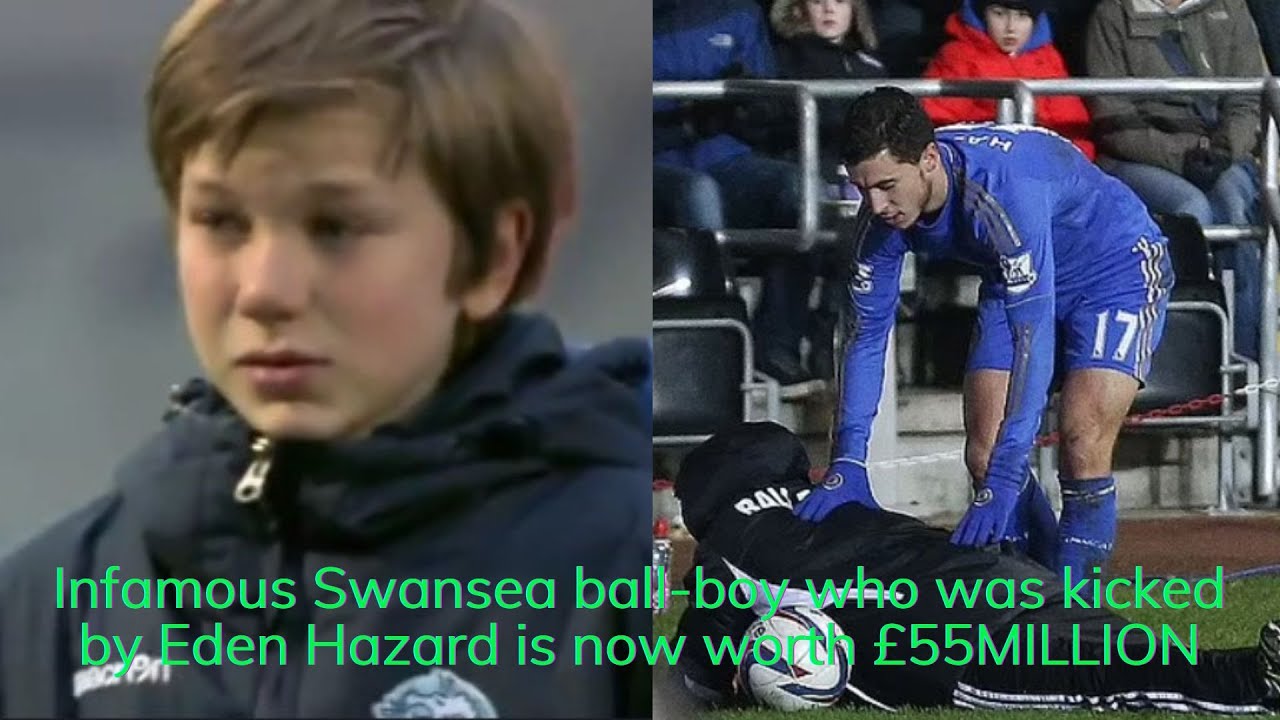 Infamous Swansea ballboy who was kicked by Eden Hazard is now worth £55MILLION YouTube