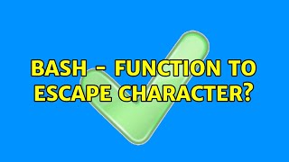 bash - Function to escape character? (2 Solutions!!)