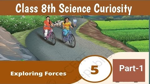 Exploring Forces | Chapter 5 | Class 8th Science | Curiosity | Part 1 | ncert cbse